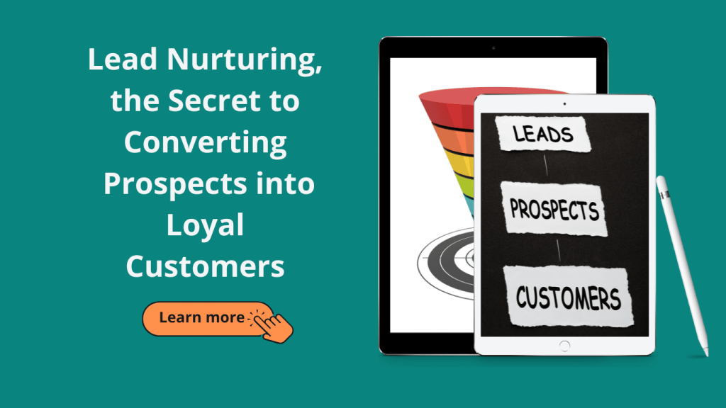 Lead Nurturing: The Key to Converting Prospects into Loyal Customers