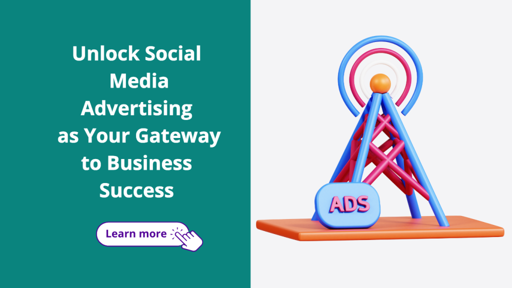 Unlock Social Media Advertising as Your Gateway to Business Success